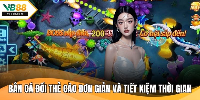 Bắn cá đổi thẻ cào cực đơn giản và tiết kiệm thời gian