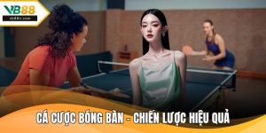 Cá Cược Bóng Bàn - Chiến Lược Hiệu Quả