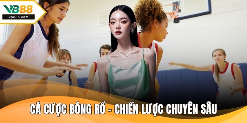Cá Cược Bóng Rổ - Chiến Lược Chuyên Sâu
