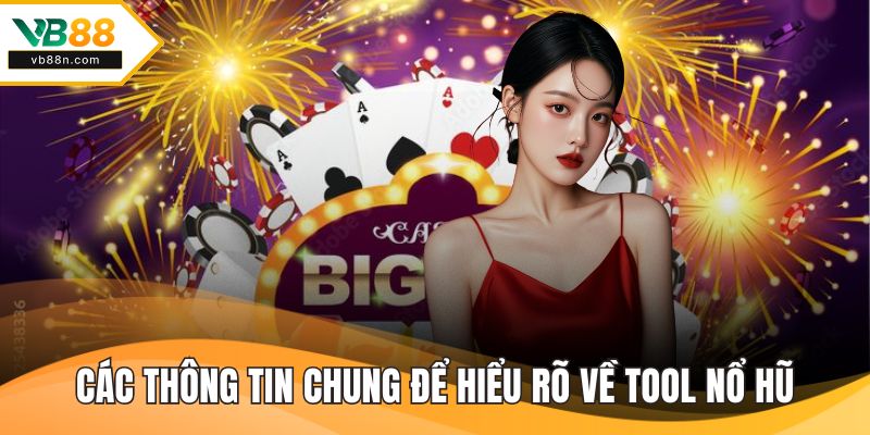 Các thông tin chung để hiểu rõ về tool nổ hũ