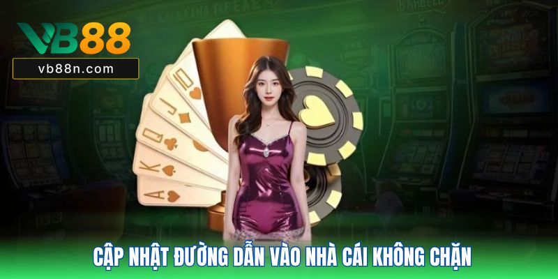 Cập nhật đường dẫn vào nhà cái không chặn