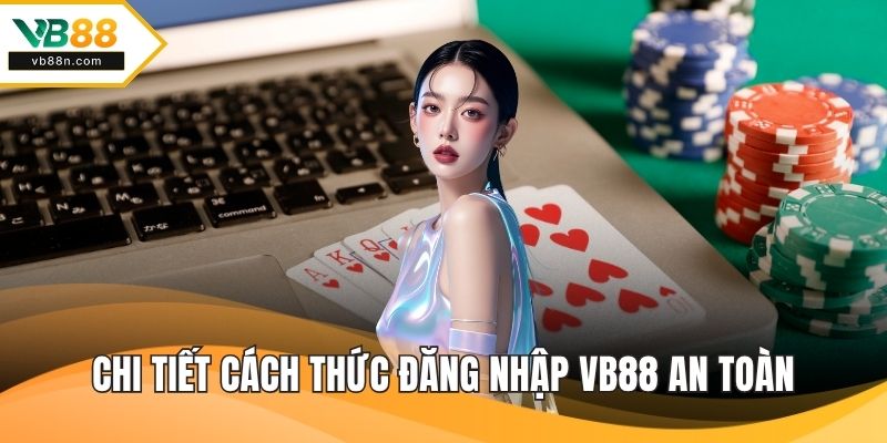 Chi tiết cách thức đăng nhập VB88 an toàn
