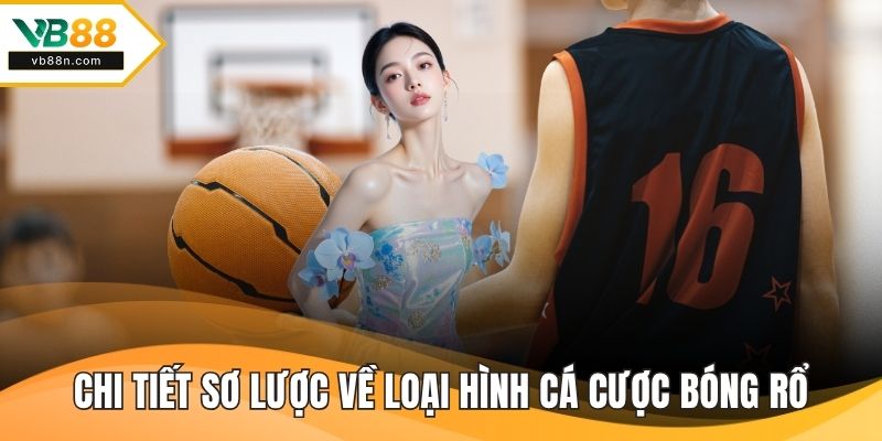 Chi tiết sơ lược về loại hình cá cược bóng rổ