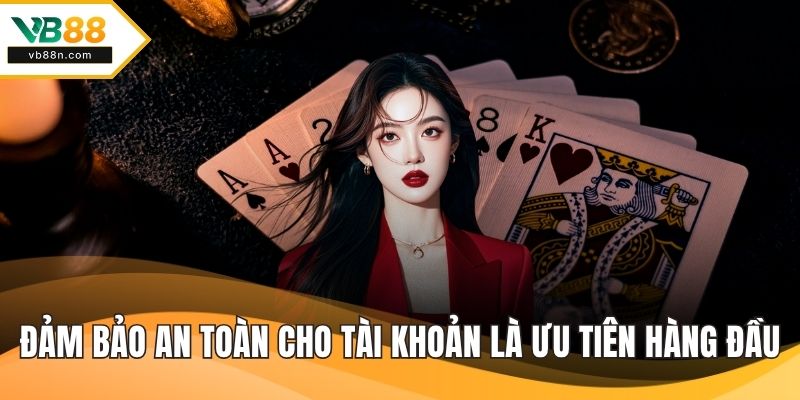 Đảm bảo an toàn cho tài khoản là ưu tiên hàng đầu