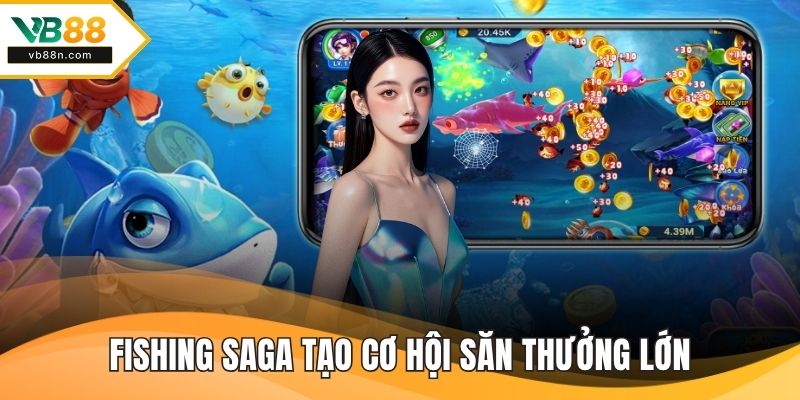 Fishing Saga tạo cơ hội săn thưởng lớn