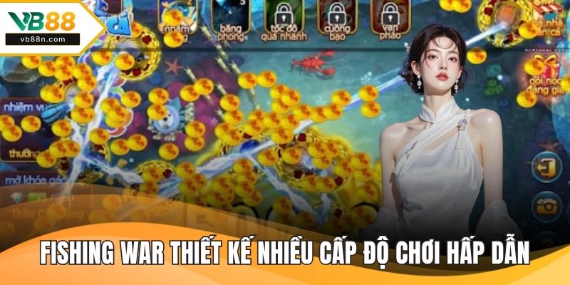 Fishing War thiết kế nhiều cấp độ chơi hấp dẫn