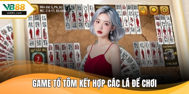 Game tổ tôm kết hợp các lá để chơi