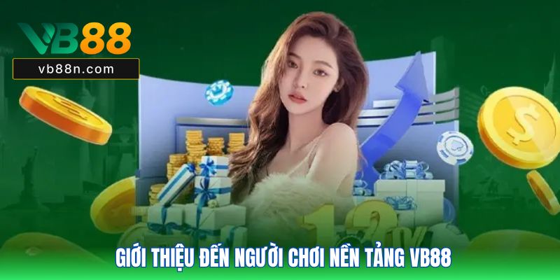 Giới thiệu đến người chơi nền tảng VB88