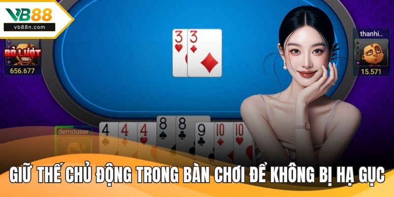 Giữ thế chủ động trong bàn chơi để không bị hạ gục