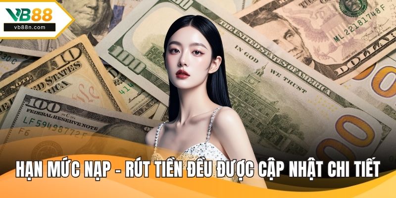 Hạn mức nạp - rút tiền đều được cập nhật chi tiết