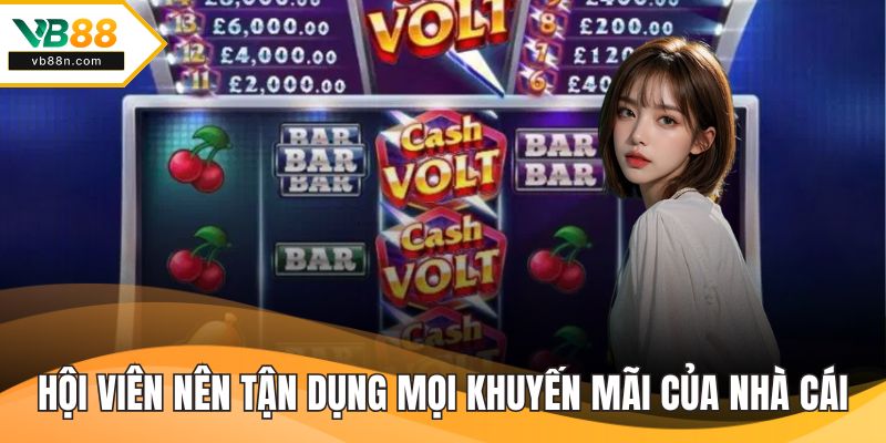 Hội viên nên tận dụng mọi khuyến mãi của nhà cái