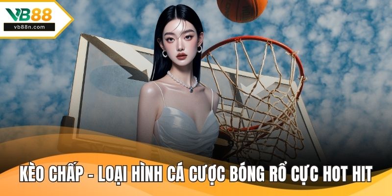 Kèo chấp - Loại hình cá cược bóng rổ cực hot hit