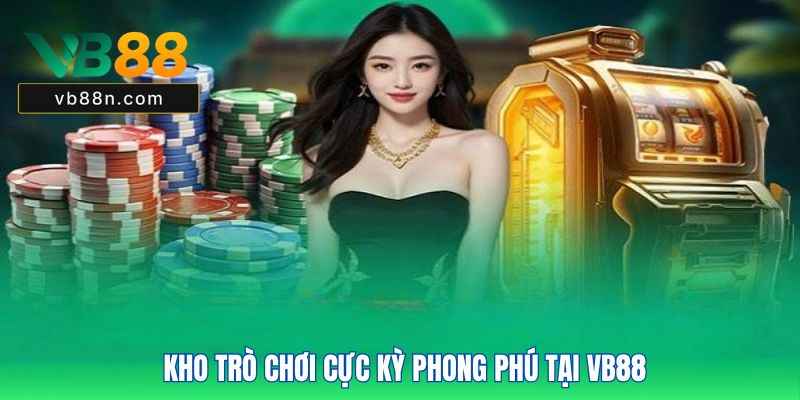 Kho trò chơi cực kỳ phong phú tại VB88