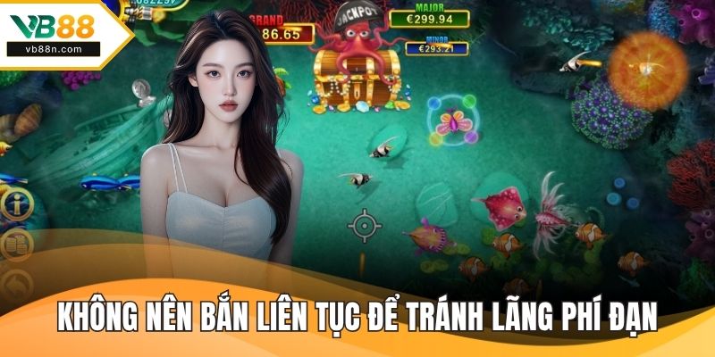 Không nên bắn liên tục vào màn hình để tránh lãng phí đạn