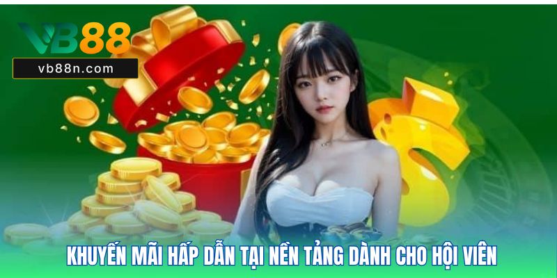 Khuyến mãi hấp dẫn tại nền tảng dành cho hội viên