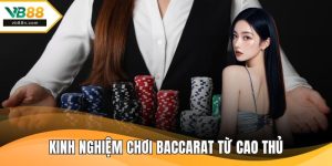 Kinh Nghiệm Chơi Baccarat Từ Cao Thủ