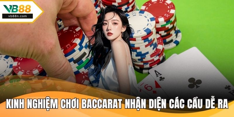 Kinh nghiệm chơi baccarat nhận diện các cầu dễ ra