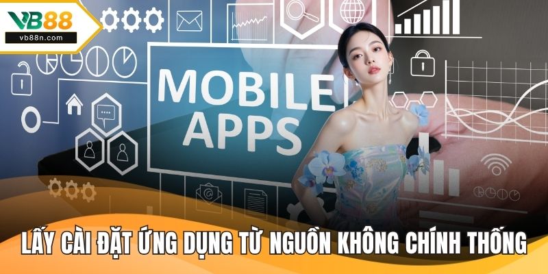 Lấy cài đặt ứng dụng từ những nguồn không chính thống