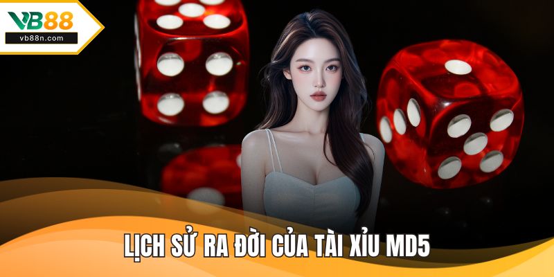 Lịch sử ra đời của tài xỉu MD5