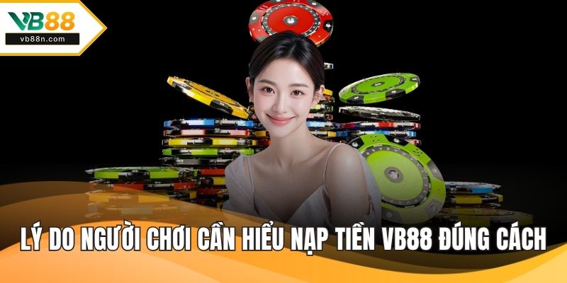 Lý do người chơi cần hiểu nạp tiền VB88 đúng cách