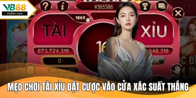 Mẹo chơi tài xỉu đặt cược vào cửa xác suất thắng