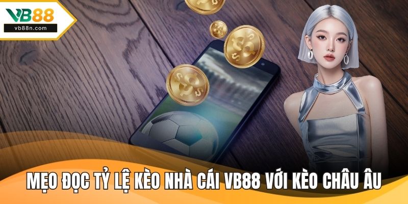 Mẹo đọc tỷ lệ kèo nhà cái VB88 với kèo châu Âu