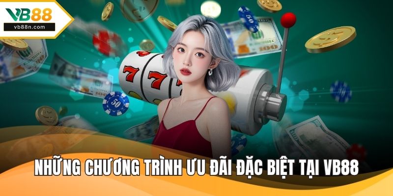 Những chương trình ưu đãi đặc biệt tại VB88