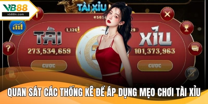 Quan sát các thống kê kết quả để áp dụng mẹo chơi tài xỉu