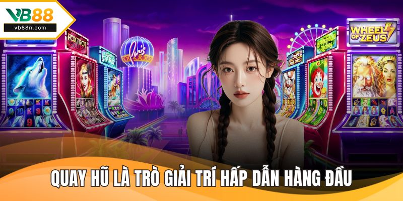 Quay hũ là trò giải trí hấp dẫn hàng đầu
