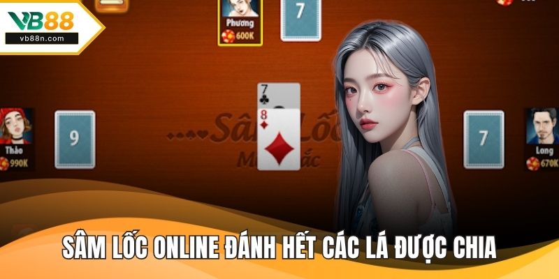 Sâm lốc online đánh hết các lá được chia