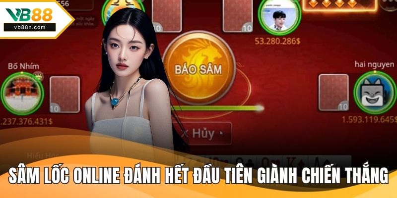 Sâm lốc online đánh hết đầu tiên sẽ giành chiến thắng