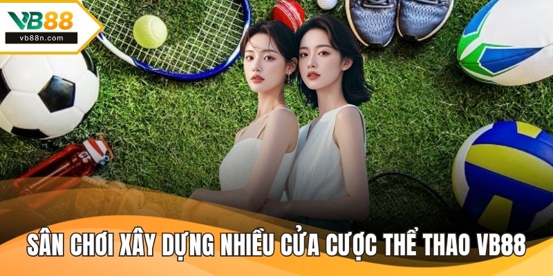 Sân chơi xây dựng nhiều cửa cược thể thao VB88 chất lượng