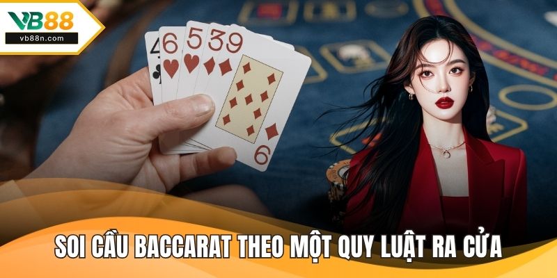 Soi cầu baccarat theo một quy luật ra cửa