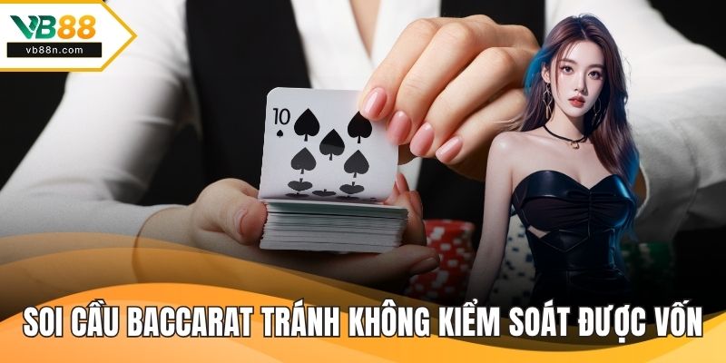 Soi cầu baccarat tránh việc không kiểm soát được vốn