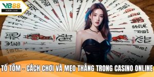 Tổ Tôm – Cách Chơi Và Mẹo Thắng Trong Sảnh Casino Online