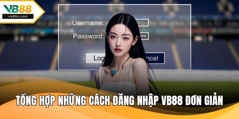 Tổng hợp những cách đăng nhập VB88 đơn giản