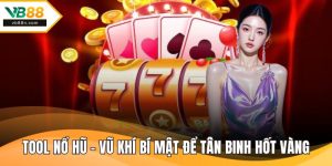 Tool Nổ Hũ - Vũ Khí Bí Mật Để Tân Binh Hốt Vàng