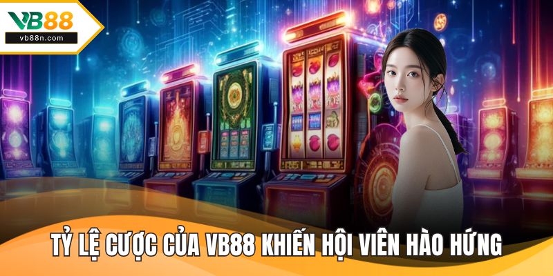 Tỷ lệ cược hấp dẫn của VB88 khiến hội viên hào hứng