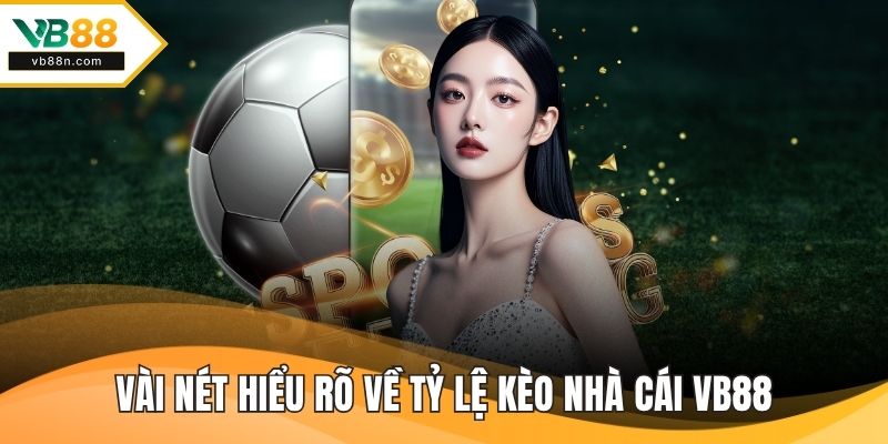 Vài nét hiểu rõ về tỷ lệ kèo nhà cái VB88